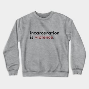 Incarceration is violence Crewneck Sweatshirt